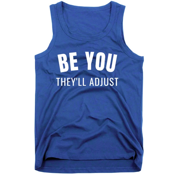 Be You They’ll Adjust Inspirational Saying Gift Tank Top