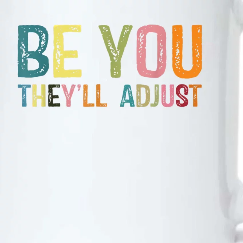 Be You Theyll Adjust Be Yours Inspiration Sayings Be You Gift Black Color Changing Mug