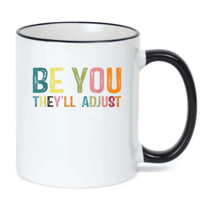 Be You Theyll Adjust Be Yours Inspiration Sayings Be You Gift Black Color Changing Mug