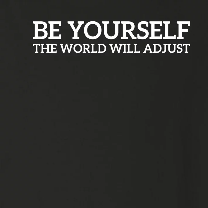 Be Yourself The World Will Adjust Gift Toddler Long Sleeve Shirt