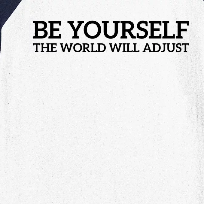 Be Yourself The World Will Adjust Gift Baseball Sleeve Shirt