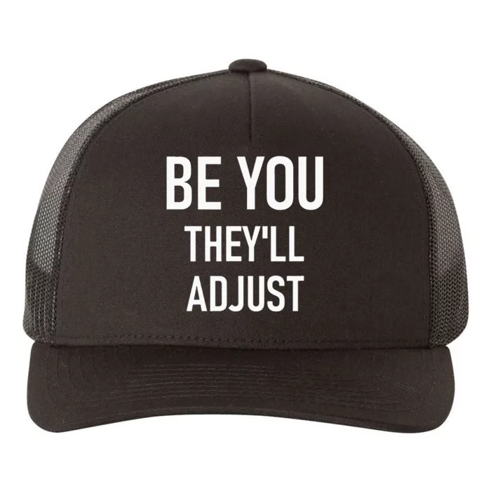 Be You Theyll Adjust Inspirational Sayings. Yupoong Adult 5-Panel Trucker Hat