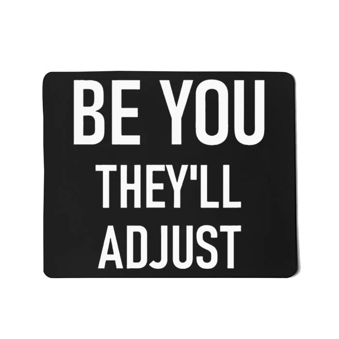 Be You Theyll Adjust Inspirational Sayings. Mousepad