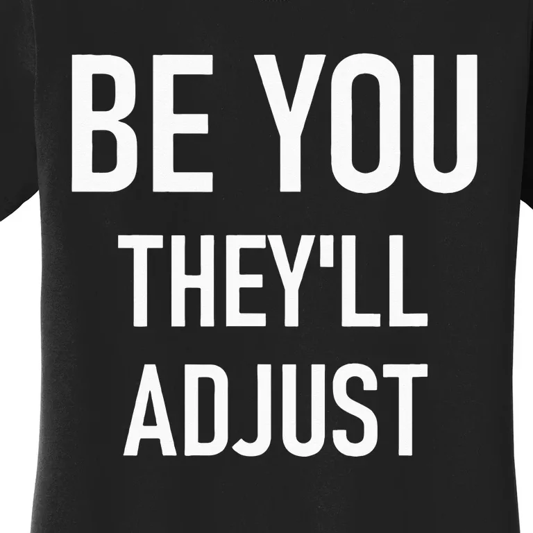 Be You Theyll Adjust Inspirational Sayings. Women's T-Shirt