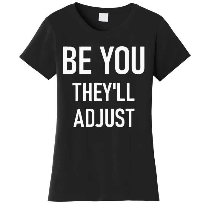 Be You Theyll Adjust Inspirational Sayings. Women's T-Shirt