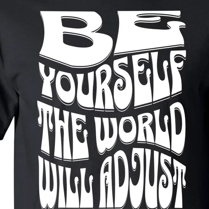 Be Yourself The World Will Adjust Tall T-Shirt