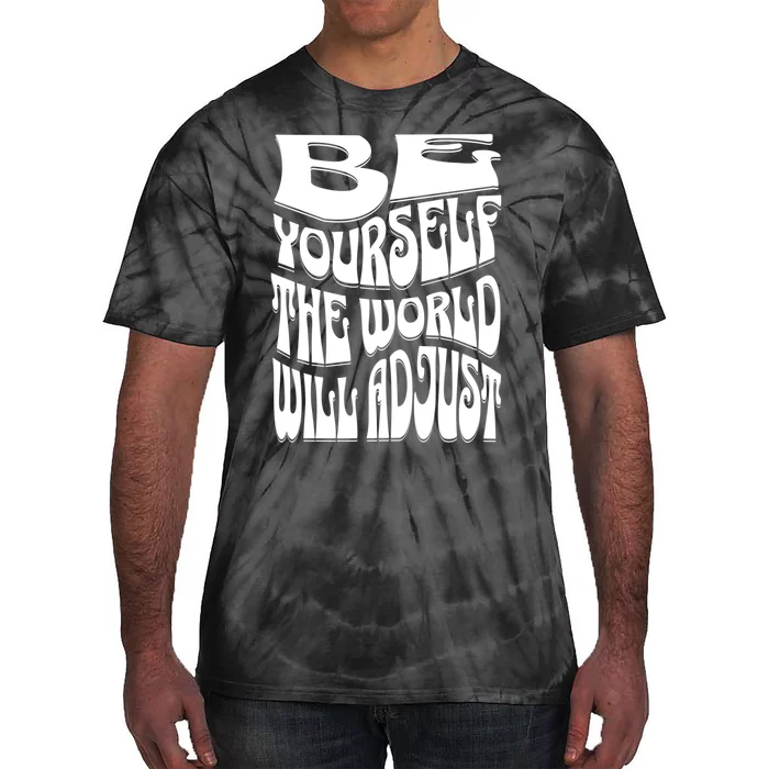 Be Yourself The World Will Adjust Tie-Dye T-Shirt