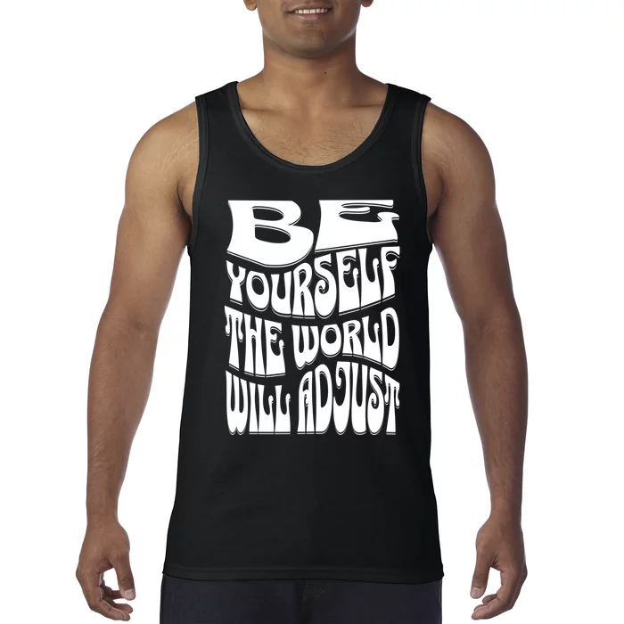 Be Yourself The World Will Adjust Tank Top