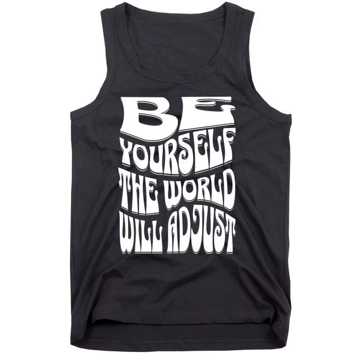 Be Yourself The World Will Adjust Tank Top