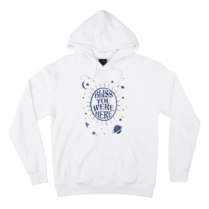 Bliss You Were Here Hoodie