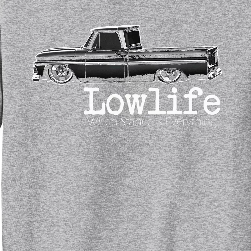 Custom 10 Classic C10 Truck Lowlife Stance Is Everything Tall Sweatshirt