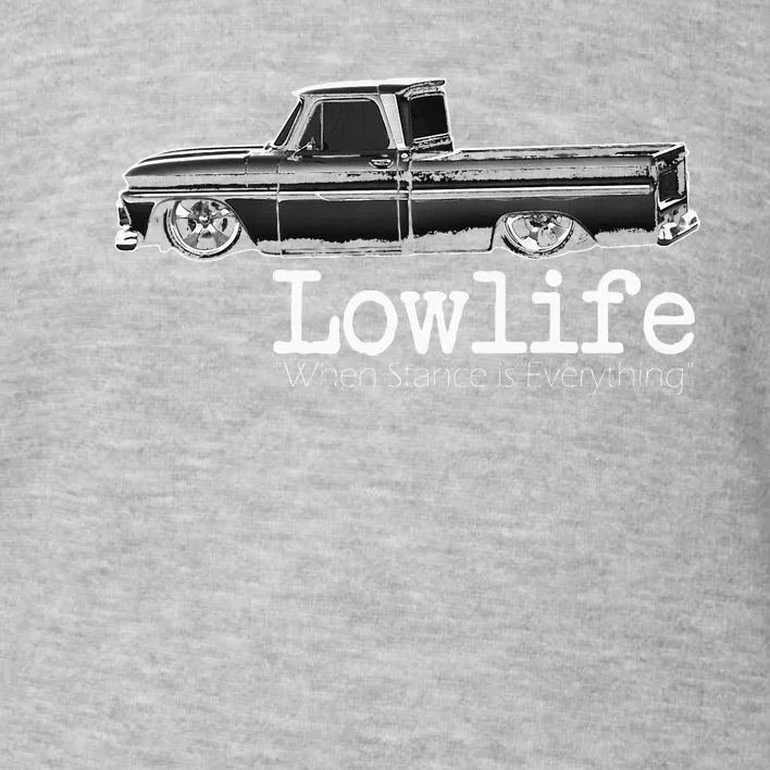 Custom 10 Classic C10 Truck Lowlife Stance Is Everything Toddler Sweatshirt