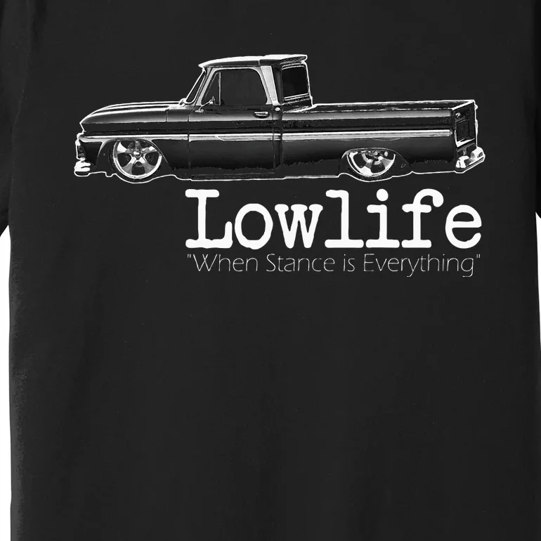 Custom 10 Classic C10 Truck Lowlife Stance Is Everything Premium T-Shirt