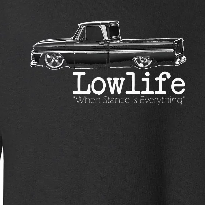 Custom 10 Classic C10 Truck Lowlife Stance Is Everything Toddler Sweatshirt