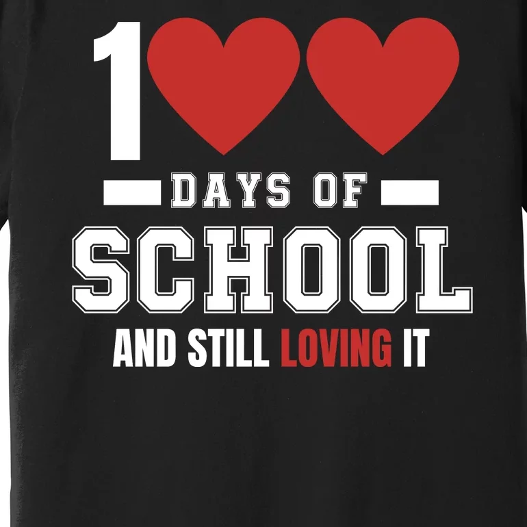 Cute 100 Days Of School And Still Loving It Hearts 100th Day 100 Days Of School Premium T-Shirt