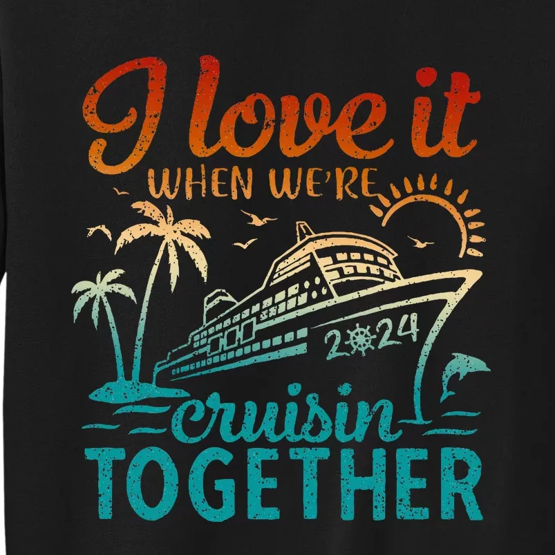 Cruise 2024 I Love It When Were Cruisin Together Sweatshirt