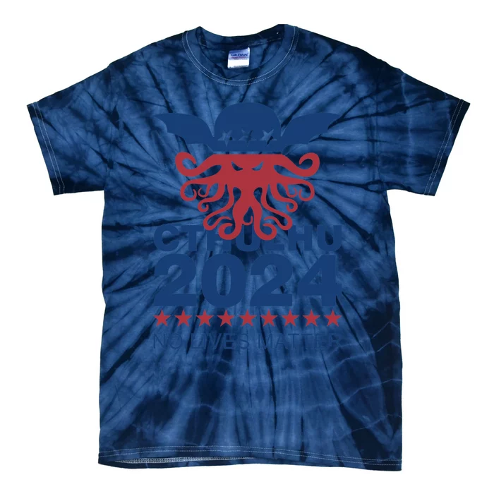 Cthulhu 2024 No Lives Matter Tie-Dye T-Shirt