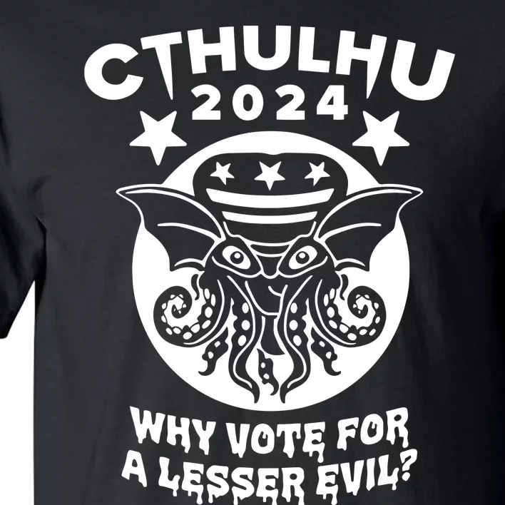 Cthulhu 2024 Why Vote For A Lesser Evil Tall T-Shirt