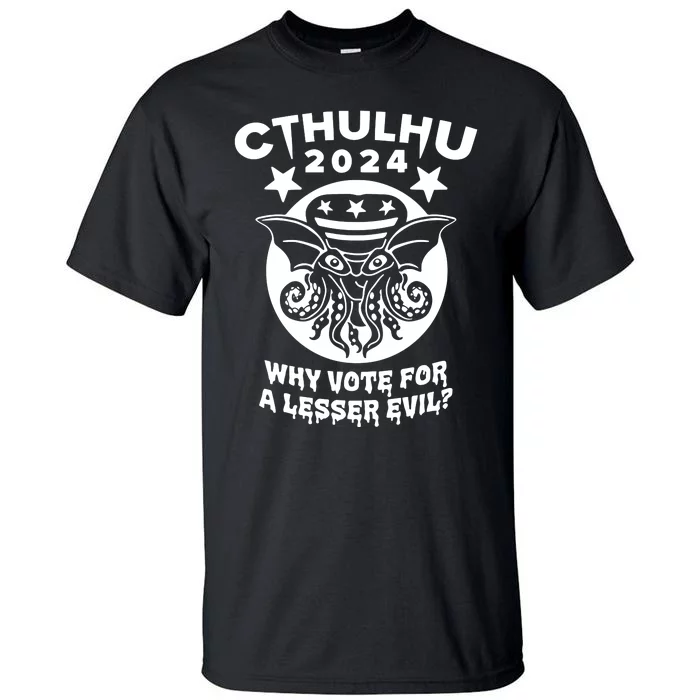 Cthulhu 2024 Why Vote For A Lesser Evil Tall T-Shirt