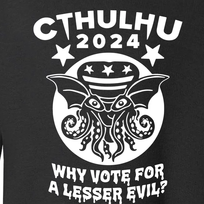 Cthulhu 2024 Why Vote For A Lesser Evil Toddler Sweatshirt