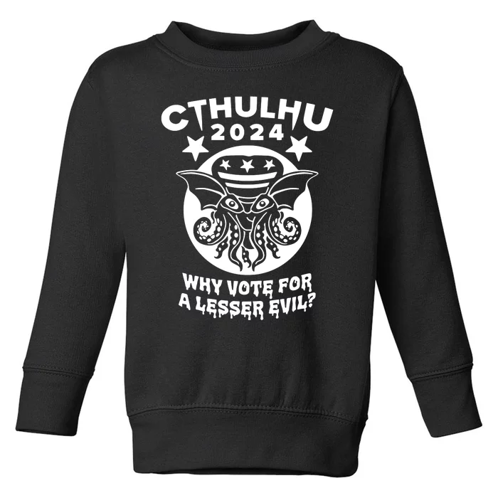 Cthulhu 2024 Why Vote For A Lesser Evil Toddler Sweatshirt