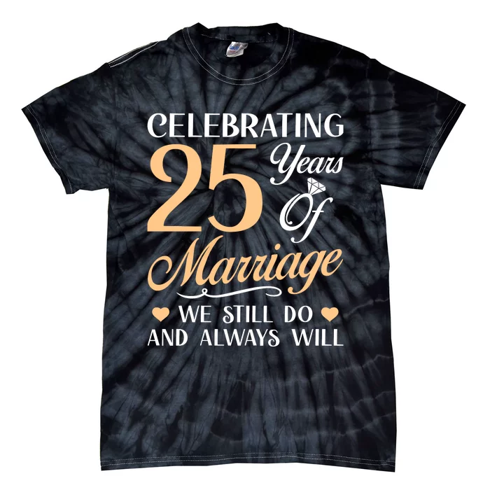 Celebrating 25 Years Of Marriage We Still Do And Always Will Tie-Dye T-Shirt