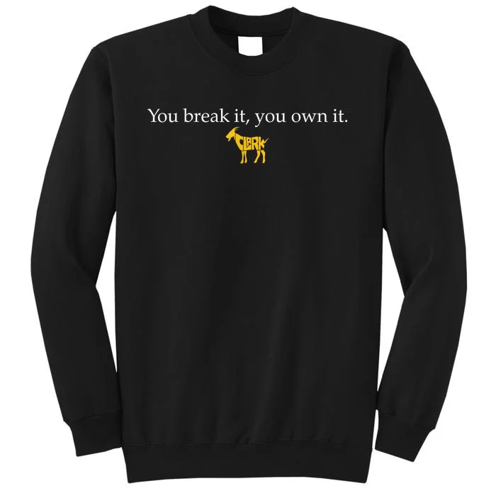 Clark 22 You Break It You Own It Tall Sweatshirt