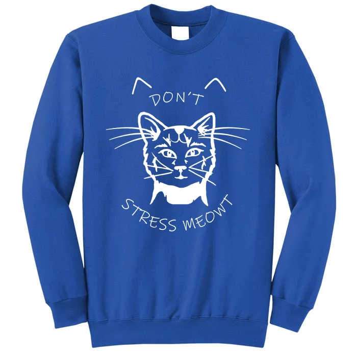 Cats 365 Angry Cat Meow Dont Stress Meowt Gift Funny Gift Sweatshirt