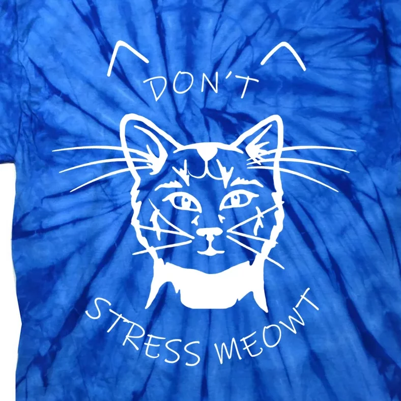 Cats 365 Angry Cat Meow Dont Stress Meowt Gift Funny Gift Tie-Dye T-Shirt