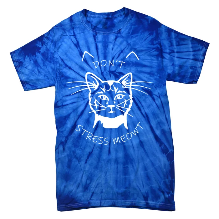 Cats 365 Angry Cat Meow Dont Stress Meowt Gift Funny Gift Tie-Dye T-Shirt