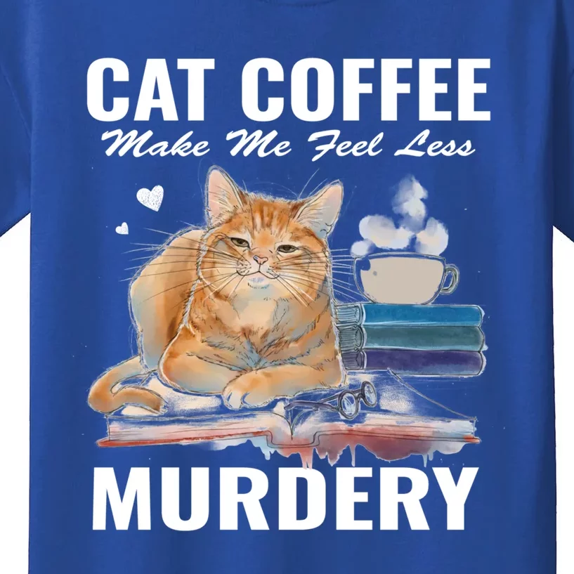 Cats 365 Cats And Coffee Make Me Feel Less Murdery Gift Kids T-Shirt