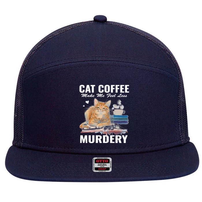 Cats 365 Cats And Coffee Make Me Feel Less Murdery Gift 7 Panel Mesh Trucker Snapback Hat