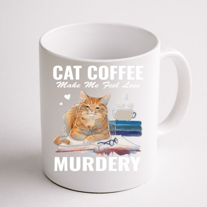 Cats 365 Cats And Coffee Make Me Feel Less Murdery Gift Front & Back Coffee Mug