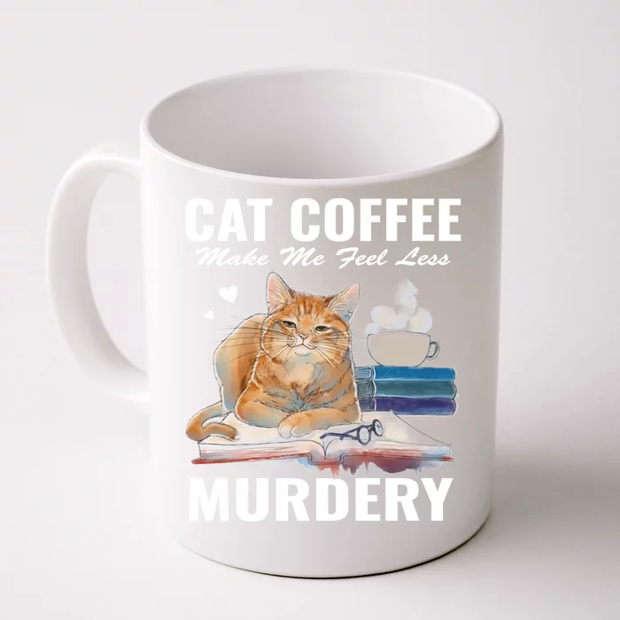 Cats 365 Cats And Coffee Make Me Feel Less Murdery Gift Front & Back Coffee Mug