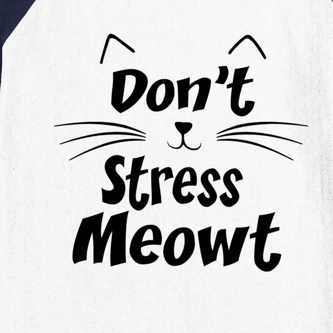 Cats 365 Dont Stress Meowt Gift Angry Cat Meow Gift Baseball Sleeve Shirt