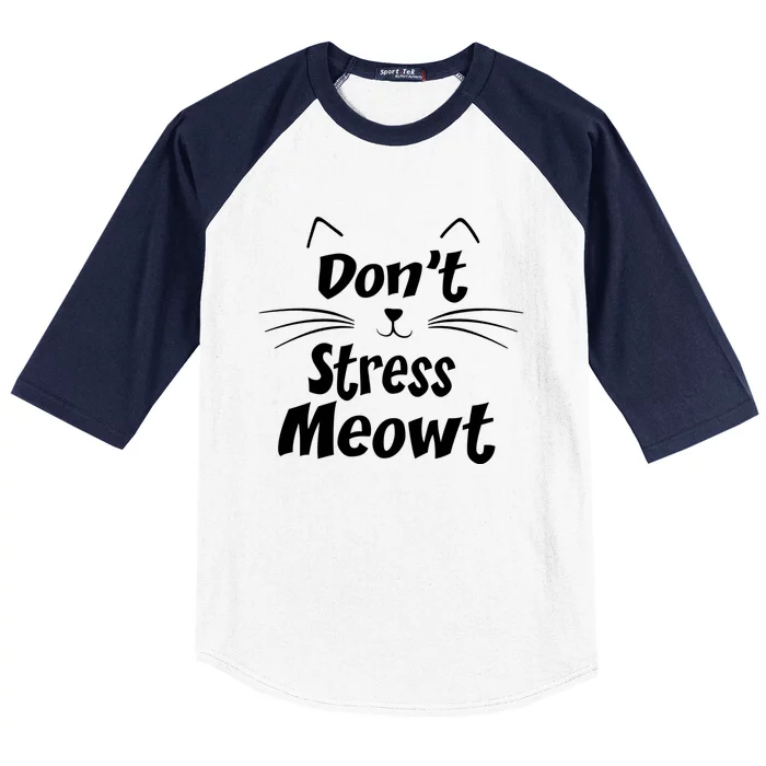 Cats 365 Dont Stress Meowt Gift Angry Cat Meow Gift Baseball Sleeve Shirt