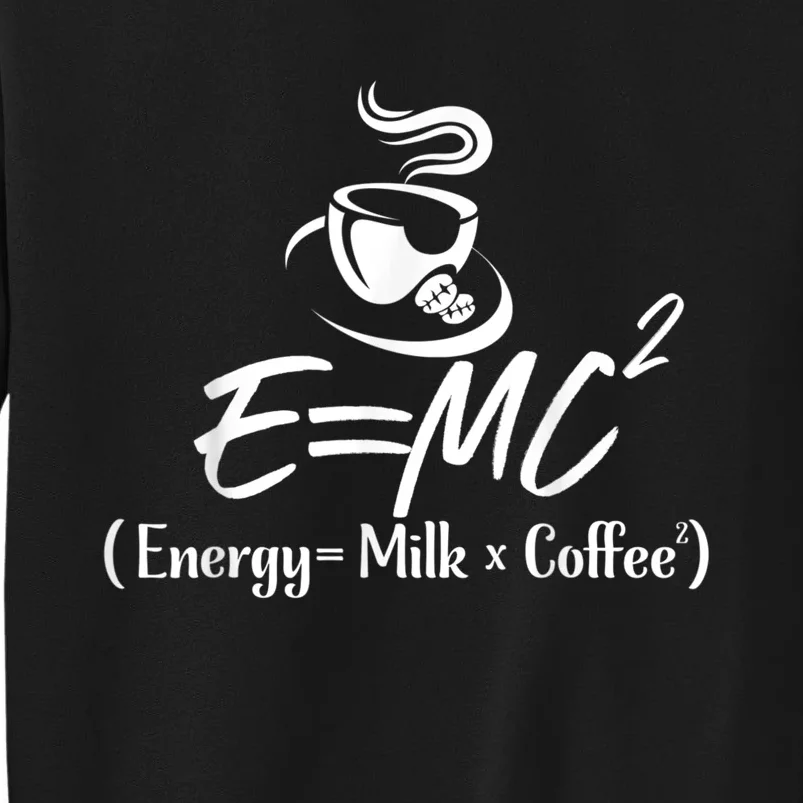 Coffee 365 E=MC Energy = Milk X Coffee Science Funny Sweatshirt