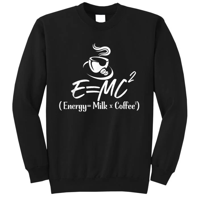 Coffee 365 E=MC Energy = Milk X Coffee Science Funny Tall Sweatshirt