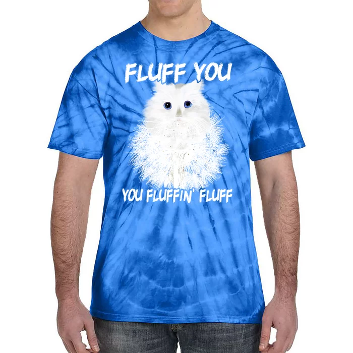 Cats 365 Fluff You You Fluffin' Fluff Gift Funny Cat Kitten Cool Gift Tie-Dye T-Shirt