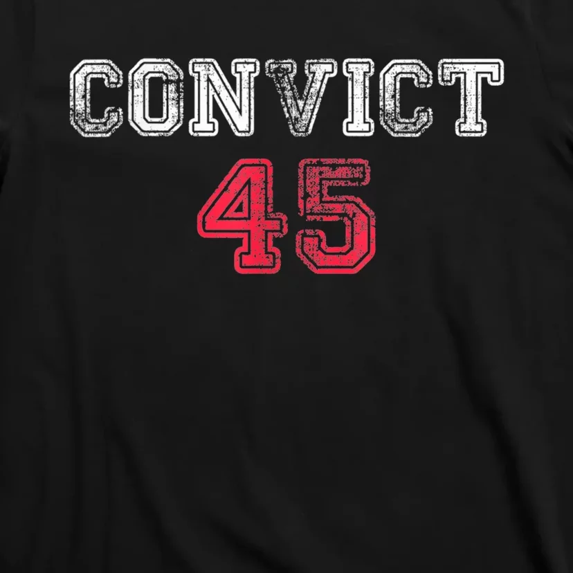 Convict 45 No One Man Or Woman Is Above The Law Anti Trump T-Shirt