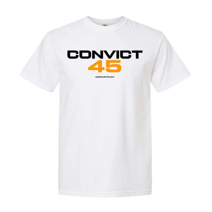 Convict 45 No One Man Or Woman Is Above The Law Garment-Dyed Heavyweight T-Shirt