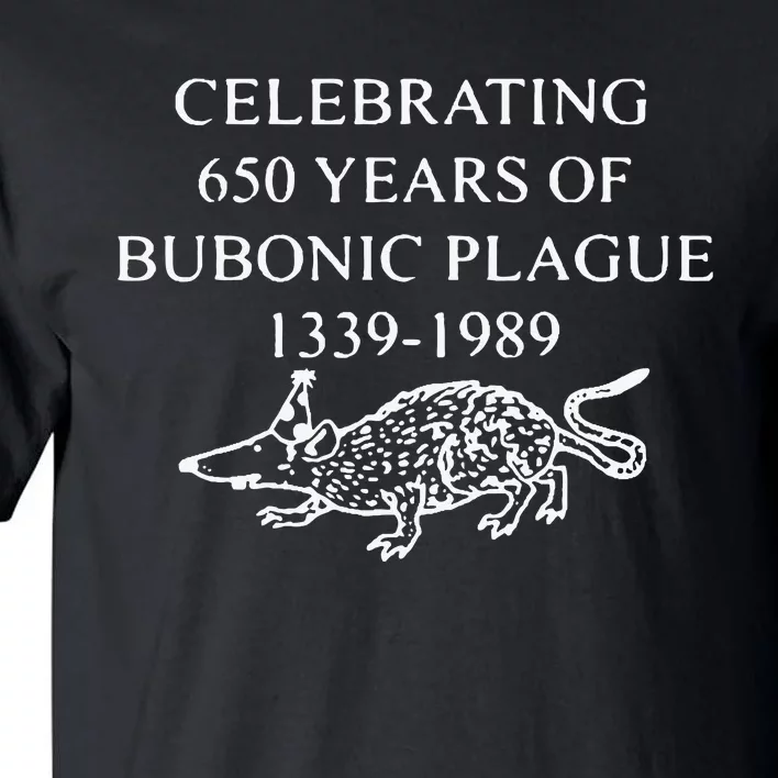 Celebrating 650 Years Of Bubonic Plague Tall T-Shirt