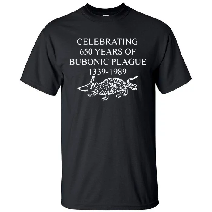 Celebrating 650 Years Of Bubonic Plague Tall T-Shirt