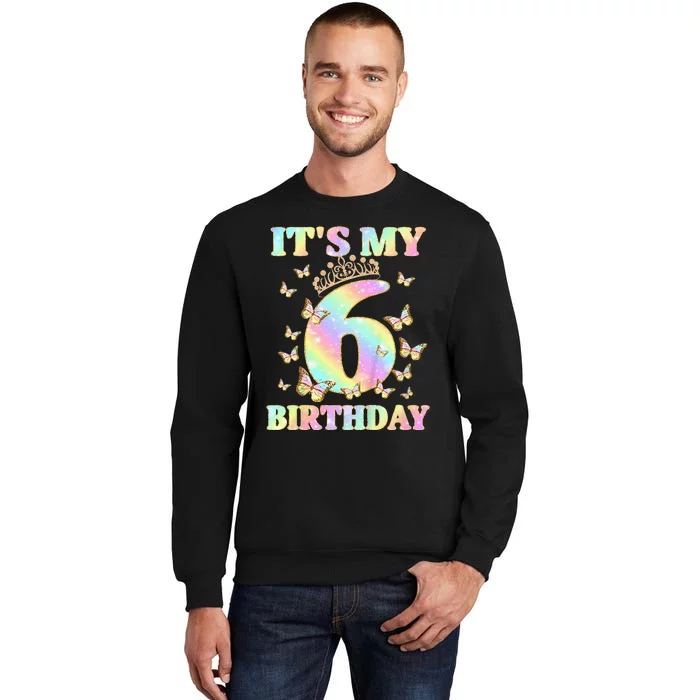 Cute 6 Years Old Girl Funny Butterfly Its My 6th Birthday Tall Sweatshirt