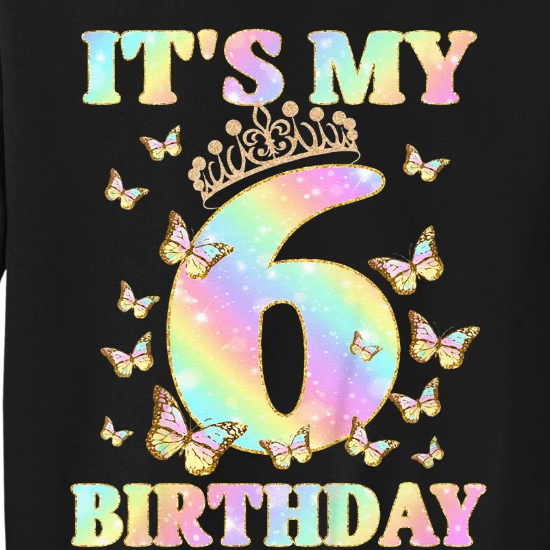 Cute 6 Years Old Girl Funny Butterfly Its My 6th Birthday Tall Sweatshirt