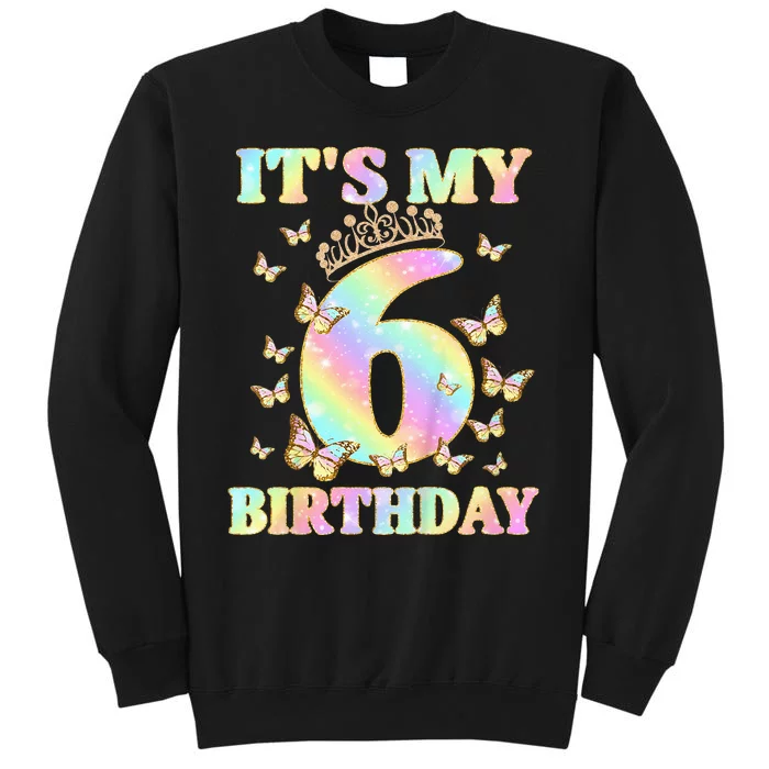 Cute 6 Years Old Girl Funny Butterfly Its My 6th Birthday Tall Sweatshirt