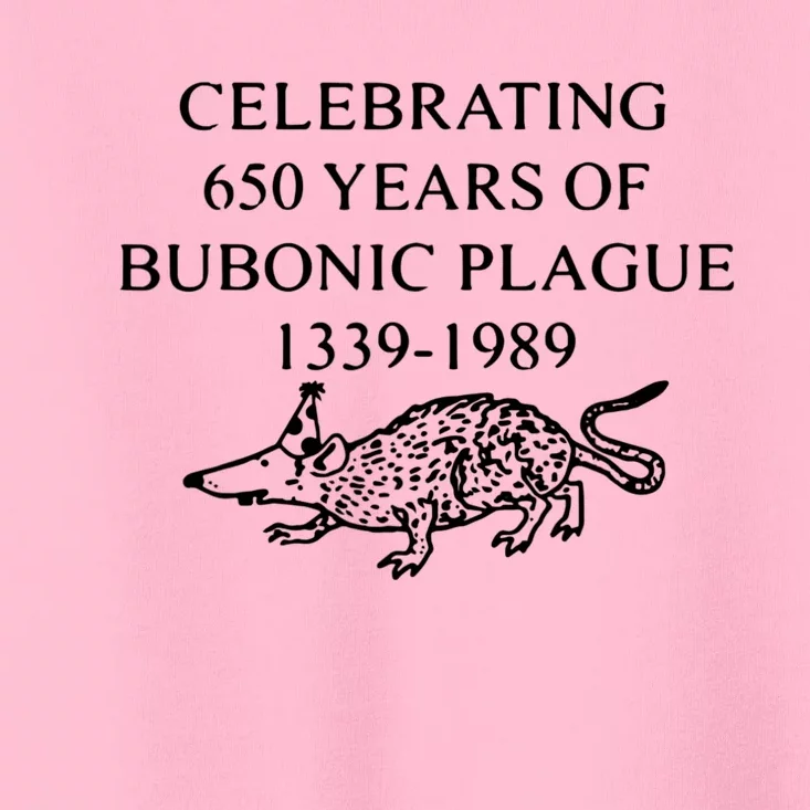 Celebrating 650 Years Of The Bubonic Plague Funny Sarcastic Toddler T-Shirt