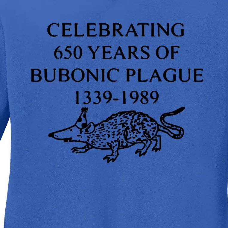 Celebrating 650 Years Of Bubonic Plague Ladies Long Sleeve Shirt