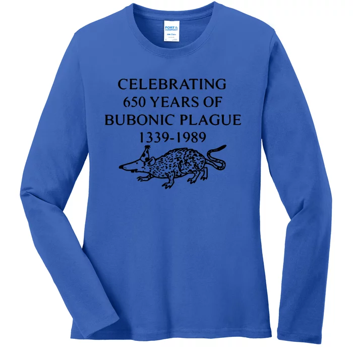 Celebrating 650 Years Of Bubonic Plague Ladies Long Sleeve Shirt