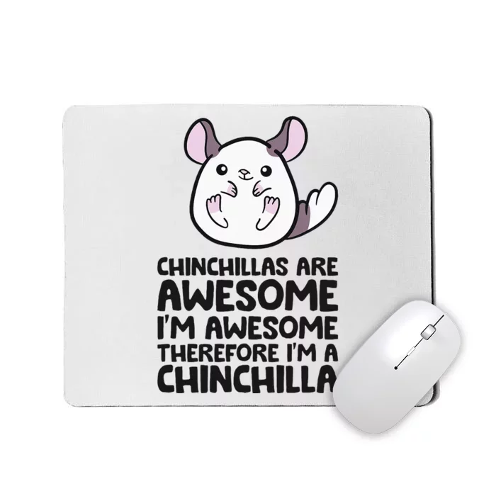 Chinchillas Are Awesome Therefore Im A Chinchilla Mousepad